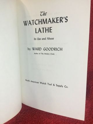 The Watchmaker’s Lathe Its Use and Abuse by Ward Goodrich 1974.  Looks. 3