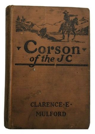 Corson Of The Jc By Clarence E.  Mulford 1927 1st Edition/hopalong Cassidy Author