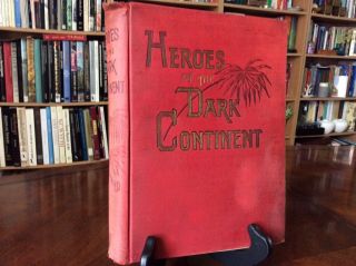 Heroes Of The Dark Continent: How Stanley Found Emin Pasha By J.  W.  Buel 1890