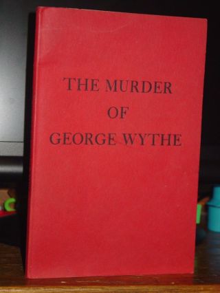 The Murder Of George Wythe: Signer Declaration Of Independence Virginia 1806