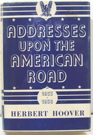 Addresses Upon The American Road: 1933 - 1938 By Herbert Hoover 1st Ed W/ Bklt