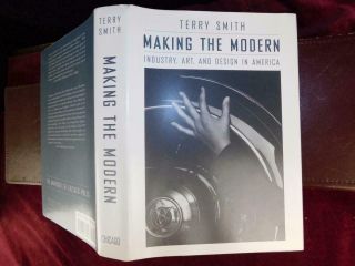 Terry Smith: Making The Modern,  Industry,  Art & Design In America/modernism/1993