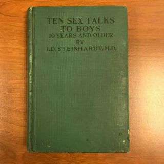 Ten Sex Talks To Boys 10 Years And Older,  I.  D.  Steinhardt,  M.  D. ,  1st Ed. ,  1914