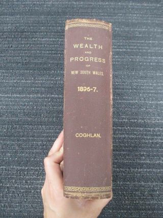 The Wealth And Progress Of South Wales 1896 - 7 T.  A.  Coghlan 1897 H258
