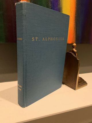 St.  Alphonsus Mary De` Liguori Founder,  Bishop And Doctor 1940 Hb 1st Edition