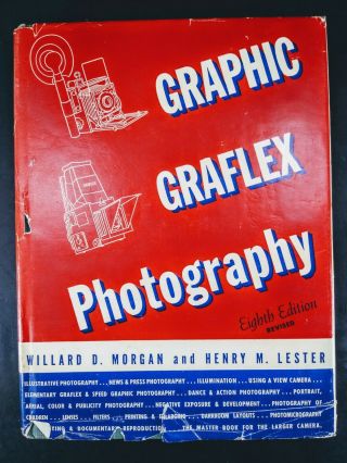 Willard D Morgan,  Henry M Lester / Graphic Graflex Photography 8th Edition