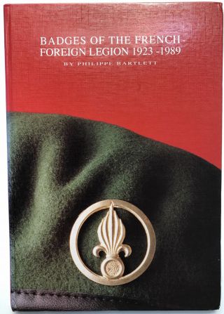 Philippe Bartlett / Badges Of The French Foreign Legion 1923 - 1989 1st Edition
