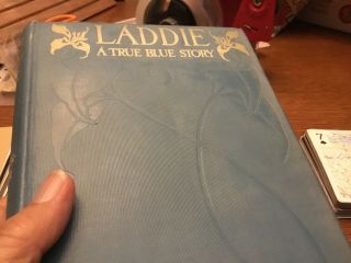Laddie; A True Blue Story By Gene Stratton - Porter.  Copyright 1913.  First Edit