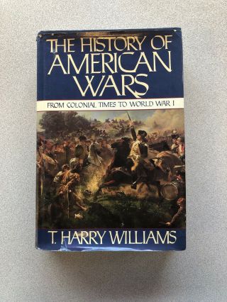 T Harry Williams / The History Of American Wars 1745 - 1918 First Edition 1981