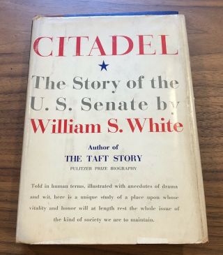 Citadel,  The Story Of The U.  S.  Senate - William White - 1st Edition 1957