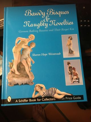 Bawdy Bisques And Naughty Novelties.  Hard Cover.  208 Pages.  Perfect