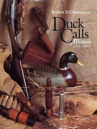 Duck Calls Of Illinois,  1863 - 1963 By Paul Christensen: