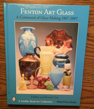 2007 " Fenton Art Glass A Centennial Of Glass Making 1907 - 2007 " Debbie/randy Coe