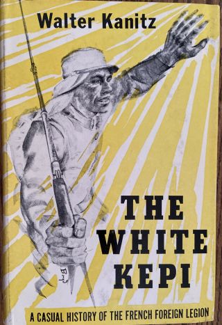 “the White Kepi”a Casual History Of The French Foreign Legion 1st Edition 1956