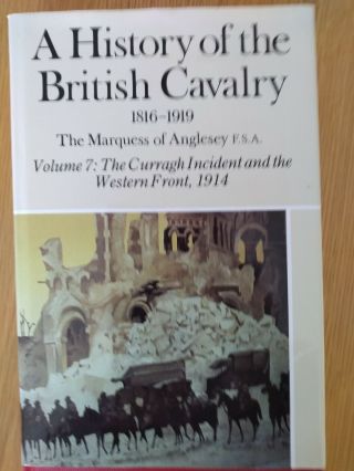 A History Of The British Cavalry 1816 - 1919,  Vol 7 The Curragh Incident 1914