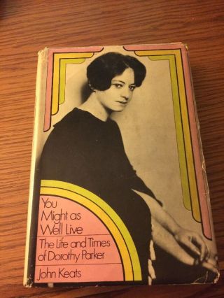 You Might As Well Live The Life And Times Of Dorothy Parker By John Keats 1970