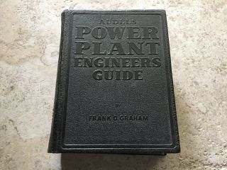 Audel’s Power Plant Engineers Guide 1945 By Frank D.  Graham
