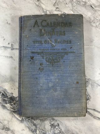1923 Antique Cook Book Book " A Calendar Of Dinner: 615 Recipes "