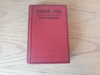 Henri Barbusse: Under Fire,  The Story Of A Squad.  1918.  Hardcover