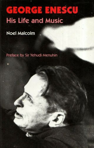 Noel Malcolm - " George Enescu - His Life And Music " - Menuhin Preface - Hb (1990)