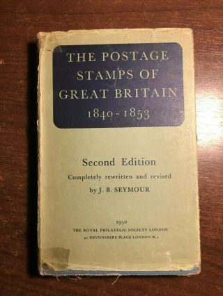 The Postage Stamps Of Great Britain 1840 - 1853 By J.  B.  Seymour - H/b D/w - 1950