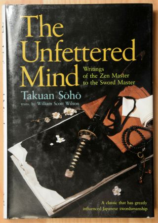 The Unfettered Mind: Writings Of The Zen Master To The Sword Master,  Takuan Soho