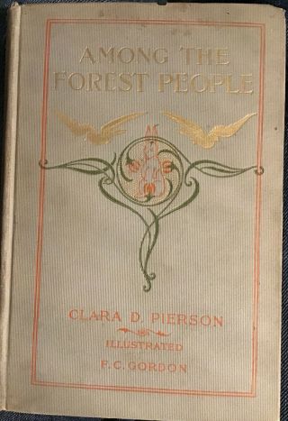 Among The Forest People By Clara Pierson,  1898.  1st Ed.