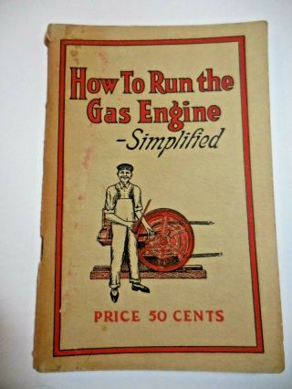 Antique 1915 " How To Run The Gas Engine - Simplified " Handbook For Engine Owners
