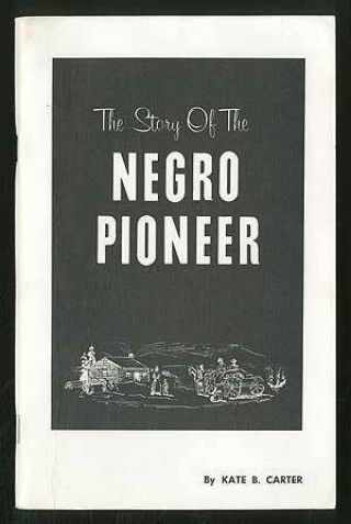 Kate B Carter / The Story Of The Negro Pioneer First Edition 1965