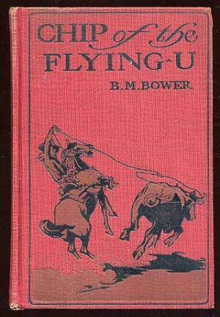 B M Bower / Chip Of The Flying U 1906