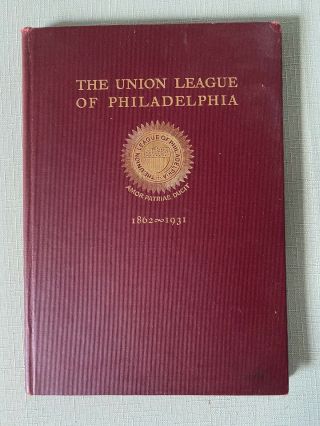 The Union League Of Philadelphia 1862 - 1931