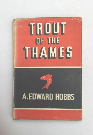 Vintage Book First Edition Trout Of The Thames By A.  Edward Hobbs 1947