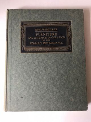 1921 Furniture And Interior Decoration Of Italian Renaissance By Schottmuller Hc