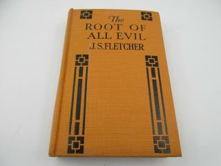 Vintage " The Root Of All Evil " Hardcover Book By J.  S.  Fletcher W/dustjacket