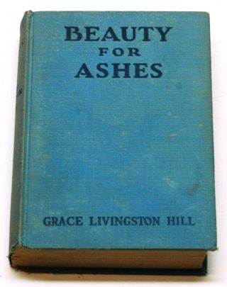 Beauty For Ashes By Grace Livingston Hill 1935 For Charity