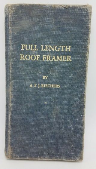 Vtg Full Length Roof Framer Book By Afj Riechers,  1944