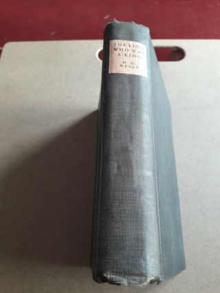 The King Who Was A King By H.  G.  Wells - Doubleday - 1st U.  S.  Edition 1929.  Hb