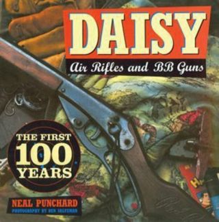 Daisy Air Rifles And Bb Guns The First 100 Years By Neal Punchard Hardcover Book