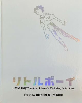 Takashi Murakami / Little Boy The Arts Of Japan 