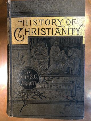 1885 - The History Of Christianity By John S.  C.  Abbott