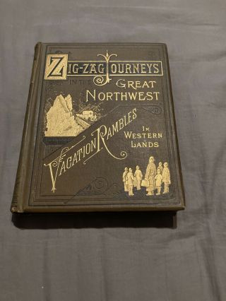 Zig Zag Journeys In The Great Northwest Vacation Rambles In Western Lands 1890