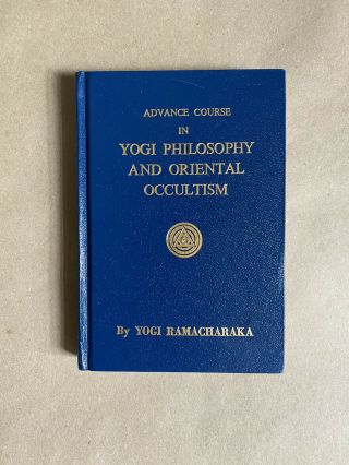 Advance Course In Yogi Philosophy And Oriental Occultism • Yogi Ramacharaka