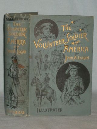 1887 Book The Volunteer Soldier Of America By John A.  Logan