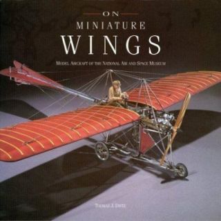 On Miniature Wings: Model Aircraft Of The National Air And Space Museum,  Dietz,