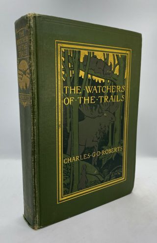 Charles G D Roberts / Watchers Of The Trails A Book Of Animal Life 1st Ed 1904