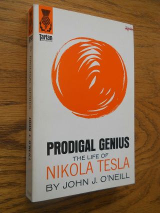 Prodigal Genius The Life Of Nikola Tesla By John J.  O 