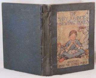 The Mary Frances Sewing Book By Jane Eayre Fryer 1913 Child 