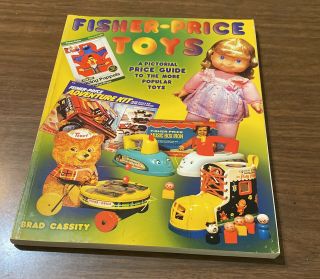 Fisher - Price Toys Book 1931 - 1990 Brad Cassity Gary B.  Combs