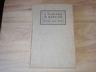 A Puritan In Babylon: Story Of Calvin Coolidge By William Allen White 1938 Hc