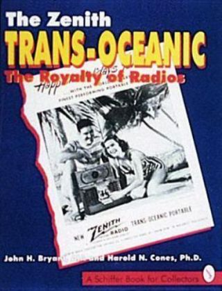 The Zenith Trans - Oceanic : The Royalty Of Radios By Harold N.  Cones; John Bryant